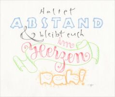 I am the president of a German wide calligraphy guild. When the first Covid lockdown started I wanted to send something encouraging to our members and came up with this quote: “Keep distance and stay close in your heart.”